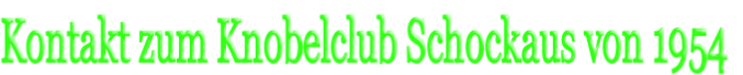Kontakt zum Knobelclub Schockaus von 1954