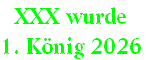 XXX wurde 
1. König 2026