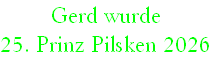 Gerd wurde
25. Prinz Pilsken 2026