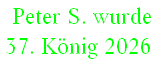  Peter S. wurde  
37. König 2026