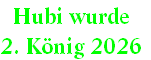 Hubi wurde
2. König 2026