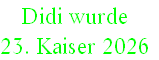 Didi wurde
23. Kaiser 2026