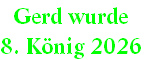 Gerd wurde 
8. König 2026