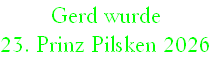 Gerd wurde
23. Prinz Pilsken 2026