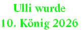 Ulli wurde 
10. König 2026