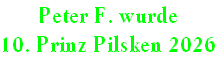 Peter F. wurde
10. Prinz Pilsken 2026