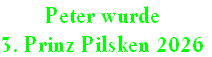 Peter wurde
3. Prinz Pilsken 2026