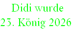 Didi wurde
23. König 2026